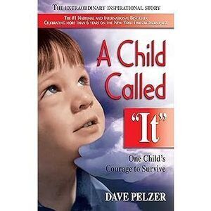 A Child Called It: One Child'S Courage To Survive